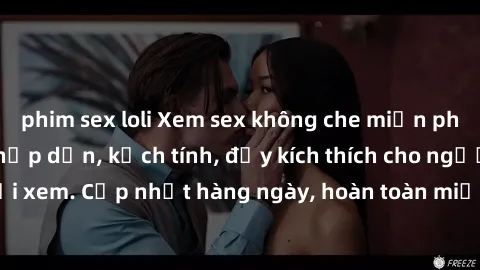 phim sex loli Xem sex không che miễn phí - Những clip sex hấp dẫn, kịch tính, đầy kích thích cho người xem. Cập nhật hàng ngày, hoàn toàn miễn phí, độ phân giải cao.