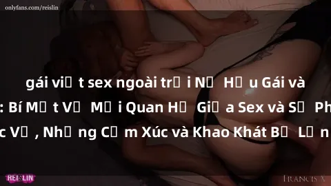 gái việt sex ngoài trời Nữ Hầu Gái và Cuộc Sống Của Họ: Bí Mật Về Mối Quan Hệ Giữa Sex và Sự Phục Vụ, Những Cảm Xúc và Khao Khát Bị Lẫn Lộn Trong Lĩnh Vực Này.