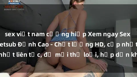 sex việt nam cưỡng hiếp Xem ngay Sex Phim Hàn Quốc Vietsub Đỉnh Cao - Chất lượng HD, cập nhật liên tục, đủ mọi thể loại, hấp dẫn không thể bỏ qua!