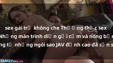 sex gái trẻ không che Thưởng thức sex JAV idol miễn phí: Những màn trình diễn gợi cảm và nóng bỏng từ những ngôi sao JAV đỉnh cao đã sẵn sàng để bạn khám phá.
