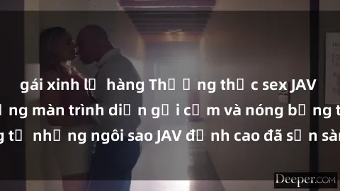 gái xinh lộ hàng Thưởng thức sex JAV idol miễn phí: Những màn trình diễn gợi cảm và nóng bỏng từ những ngôi sao JAV đỉnh cao đã sẵn sàng để bạn khám phá.