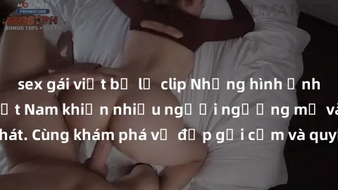 sex gái việt bị lộ clip Những hình ảnh sex gái sinh viên Việt Nam khiến nhiều người ngưỡng mộ và thèm khát. Cùng khám phá vẻ đẹp gợi cảm và quyến rũ của những cô gái trẻ này.