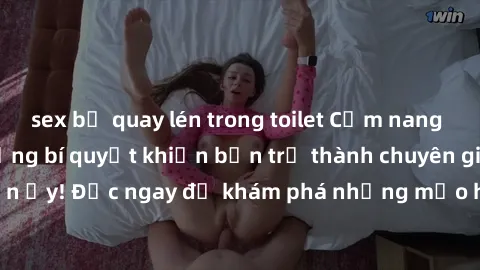 sex bị quay lén trong toilet Cẩm nang sex không che: Những bí quyết khiến bạn trở thành chuyên gia trong chuyện ấy! Đọc ngay để khám phá những mẹo hay và bí quyết tình dục không che.