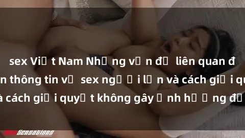 sex Việt Nam Những vấn đề liên quan đến việc tiếp cận thông tin về sex người lớn và cách giải quyết không gây ảnh hưởng đến trẻ em
