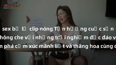 sex bị lộ clip nóng Tận hưởng cuộc sống tình dục online không che với những trải nghiệm độc đáo và mới lạ. Khám phá cảm xúc mãnh liệt và thăng hoa cùng đối tác tại các trang web chuyên nghiệp.