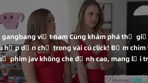 gangbang việt nam Cùng khám phá thế giới jav không che siêu hấp dẫn chỉ trong vài cú click! Đắm chìm trong những bộ phim jav không che đỉnh cao, mang lại trải nghiệm thú vị và đầy kích thích.