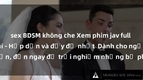 sex BDSM không che Xem phim jav full HD online miễn phí - Hấp dẫn và đầy đủ nhất  Dành cho người lớn, đến ngay để trải nghiệm những bộ phim hấp dẫn và hấp dẫn.