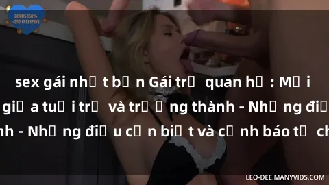sex gái nhật bản Gái trẻ quan hệ: Mối quan hệ khác biệt giữa tuổi trẻ và trưởng thành - Những điều cần biết và cảnh báo từ chuyên gia