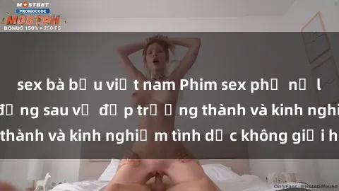 sex bà bầu việt nam Phim sex phụ nữ lớn tuổi: Sức hút đằng sau vẻ đẹp trưởng thành và kinh nghiệm tình dục không giới hạn