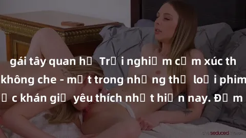 gái tây quan hệ Trải nghiệm cảm xúc thăng hoa với jav SM không che - một trong những thể loại phim người lớn được khán giả yêu thích nhất hiện nay. Đảm bảo đem lại sự hấp dẫn, kích thích tối đa cho ng
