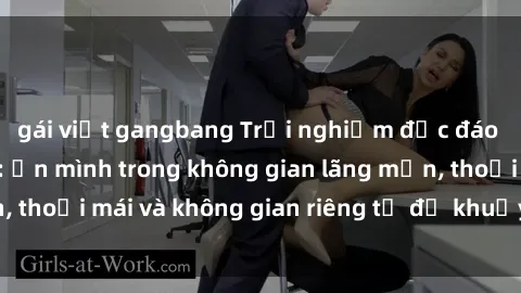 gái việt gangbang Trải nghiệm độc đáo tại sex nhà nghỉ: ẩn mình trong không gian lãng mạn, thoải mái và không gian riêng tư để khuấy động tình ái.
