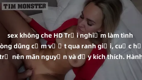 sex không che HD Trải nghiệm làm tình ngoài đường: Khi lòng dũng cảm vượt qua ranh giới, cuộc hẹn nơi công cộng trở nên mãn nguyện và đầy kích thích. Hành vi nguy hiểm, nhưng cũng tạo nên cảm giác mới