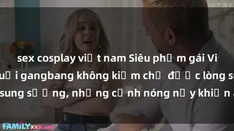 sex cosplay việt nam Siêu phẩm gái Việt tham gia trong buổi gangbang không kiềm chế được lòng sung sướng, những cảnh nóng nảy khiến ai cũng phải mãn nhãn