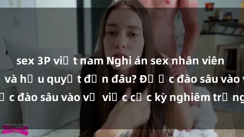 sex 3P việt nam Nghi án sex nhân viên nhà hàng: Hậu quả và hậu quyết đến đâu? Được đào sâu vào vụ việc cực kỳ nghiêm trọng này.
