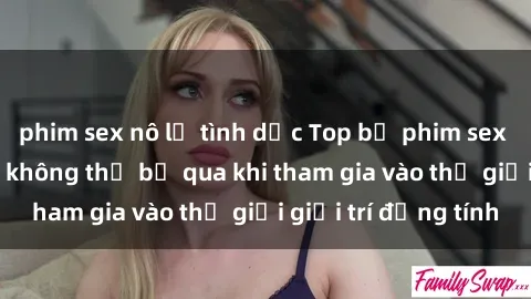 phim sex nô lệ tình dục Top bộ phim sex châu âu nổi tiếng không thể bỏ qua khi tham gia vào thế giới giải trí đồng tính