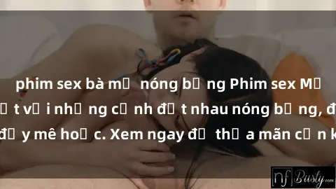 phim sex bà mẹ nóng bỏng Phim sex Mỹ đen: phút mãnh liệt với những cảnh địt nhau nóng bỏng, đầy mê hoặc. Xem ngay để thỏa mãn cơn khát tình dục của bạn!