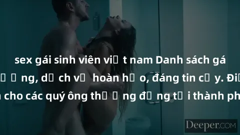 sex gái sinh viên việt nam Danh sách gái call girl vip chất lượng, dịch vụ hoàn hảo, đáng tin cậy. Điều hấp dẫn cho các quý ông thượng đẳng tại thành phố. Hãy nhấc máy và đặt lịch ngay!