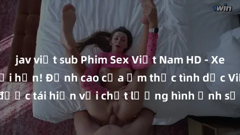 jav việt sub Phim Sex Việt Nam HD - Xem ngay và không giới hạn! Đỉnh cao của ẩm thực tình dục Việt Nam được tái hiện với chất lượng hình ảnh sắc nét. Hãy thưởng thức ngay!