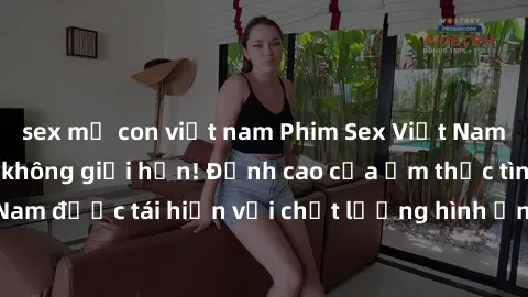 sex mẹ con việt nam Phim Sex Việt Nam HD - Xem ngay và không giới hạn! Đỉnh cao của ẩm thực tình dục Việt Nam được tái hiện với chất lượng hình ảnh sắc nét. Hãy thưởng thức ngay!