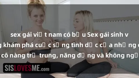 sex gái việt nam có bầu Sex gái sinh viên hot nhất: Cùng khám phá cuộc sống tình dục của những cô nàng trẻ trung, năng động và không ngần ngại thử nghiệm!