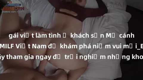 gái việt làm tình ở khách sạn Mở cánh cửa thế giới sex MILF Việt Nam để khám phá niềm vui mới_ENCODE_. Hãy tham gia ngay để trải nghiệm những khoảnh khắc đầy kích thích và đam mê.