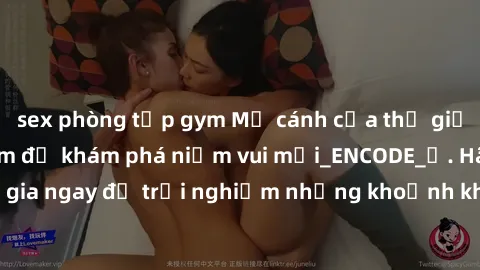 sex phòng tập gym Mở cánh cửa thế giới sex MILF Việt Nam để khám phá niềm vui mới_ENCODE_. Hãy tham gia ngay để trải nghiệm những khoảnh khắc đầy kích thích và đam mê.