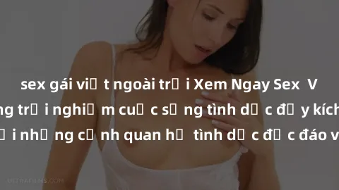 sex gái việt ngoài trời Xem Ngay Sex  Vietsub Full HD - Cùng trải nghiệm cuộc sống tình dục đầy kích thích với những cảnh quan hệ tình dục độc đáo và mãnh liệt trong bộ phim này!