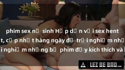 phim sex nữ sinh Hấp dẫn với sex hentai vietsub mới nhất, cập nhật hàng ngày để trải nghiệm những bộ phim đầy kích thích và hấp dẫn.