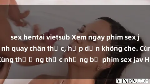 sex hentai vietsub Xem ngay phim sex jav HD với những cảnh quay chân thực, hấp dẫn không che. Cùng thưởng thức những bộ phim sex jav HD hot nhất hiện nay!